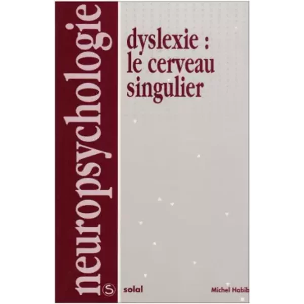 DYSLEXIE. Le cerveau singulier - Michel Habib