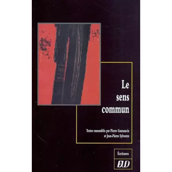 Le sens commun : théories et pratiques: Actes du colloque de Dijon - Pierre Guenancia, Jean-Pierre Sylvestre