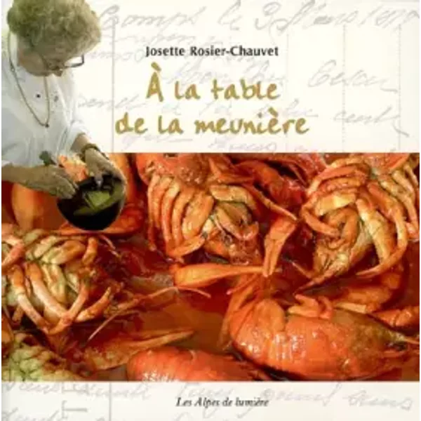 À la table de la meunière (Les Alpes de lumière) - Josette Rosier-Chauvet