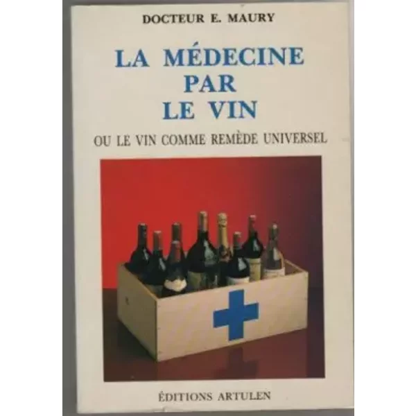 La médecine par le vin, ou, Le vin comme remède universel - E. A. (Emmerick Adrien) Maury