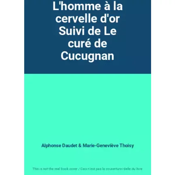 L'homme à la cervelle d'or Suivi de Le curé de Cucugnan - Alphonse Daudet, Marie-Geneviève Thoisy
