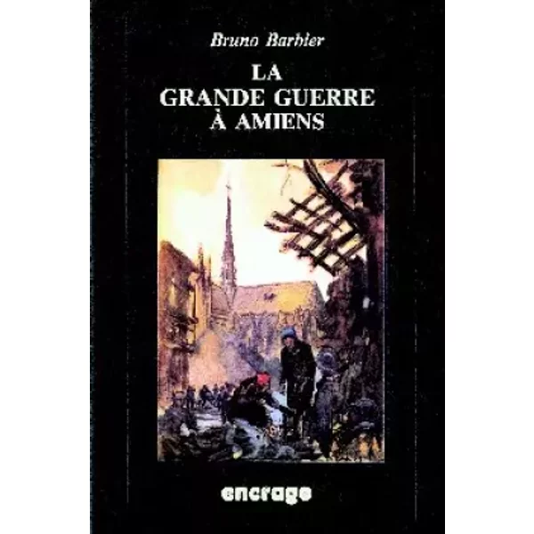 La Grande Guerre a Amiens - Bruno Barbier