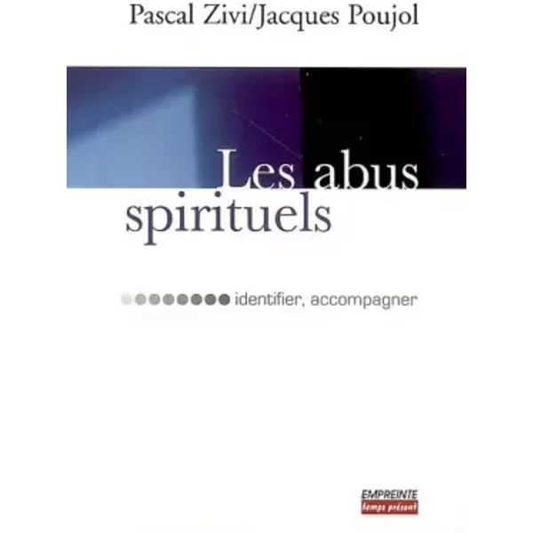 Les abus spirituels : Identifier, accompagner - Jacques Poujol, Pascal Zivi