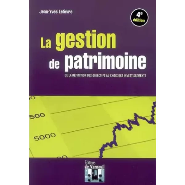 La gestion de patrimoine: De la définition des objectifs au choix des investissements - Jean-Yves Lefèvre