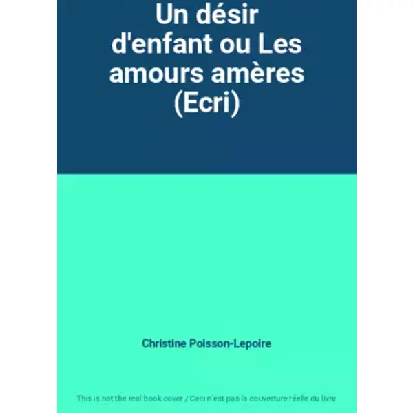 Un DéSir D'enfant Ou Les Amours AmèRes (Ecri) - Christine Poisson-Lepoire-image