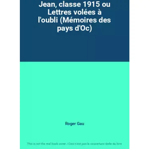 Jean, classe 1915 ou Lettres volées à l'oubli (Mémoires des pays d'Oc) - Roger Gau