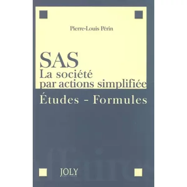 SAS, la société par actions simplifiée: Etudes, formules - Pierre-Louis Périn