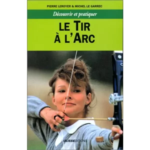 Découvrir et pratiquer : Le tir à l'arc - le garrec Leroyer