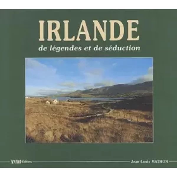 Iralnde, de légendes et de séduction - Jean-Louis Mathon
