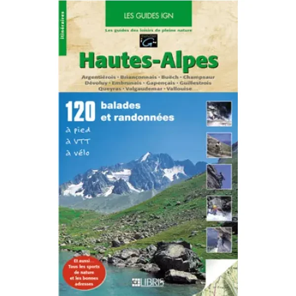 Hautes-Alpes : 120 balades et randonnées, à pied, à VTT, à vélo - Cartes Libris, Guide IGN