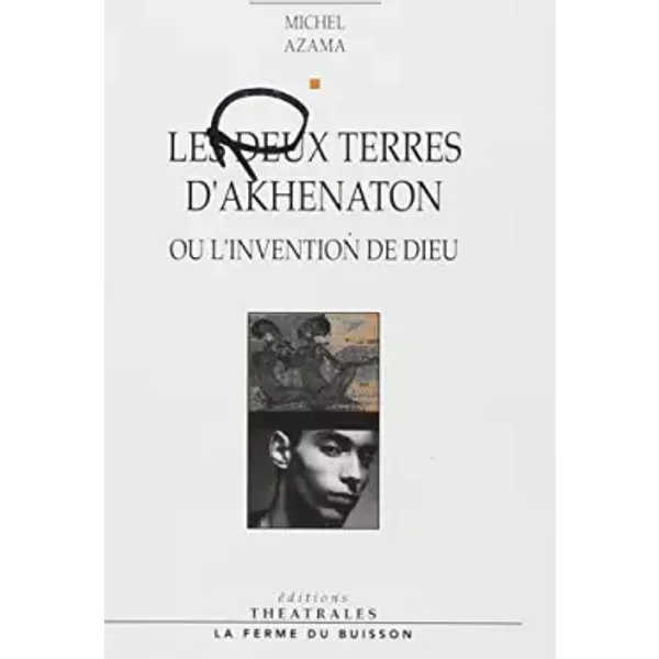 Les deux terres d'Akhenaton, ou l'invention des dieux - Michel Azama