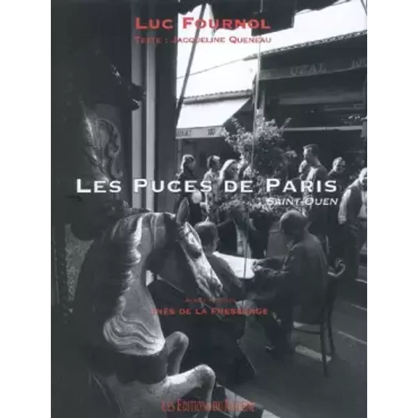Les Puces de Paris Saint-Ouen - Jacqueline Queneau, Luc Fournol