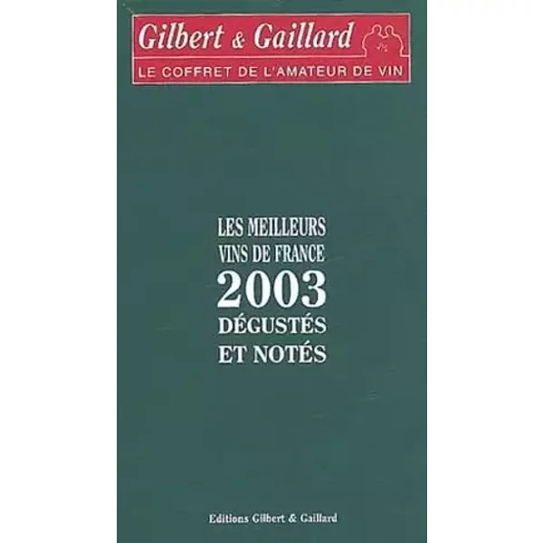 Les Meilleurs vin de France 2003 dégustés et notés : Gilbert & Gaillard, le coffret de l'amateur de vin - Gaillard, Gilbert