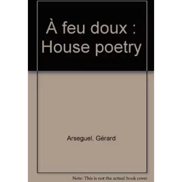 À feu doux: House poetry - Gérard Arseguel