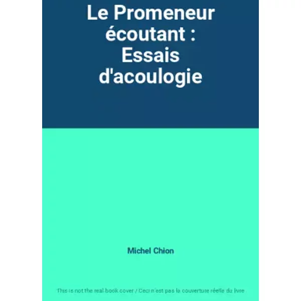 Le Promeneur écoutant : Essais d'acoulogie - Michel Chion