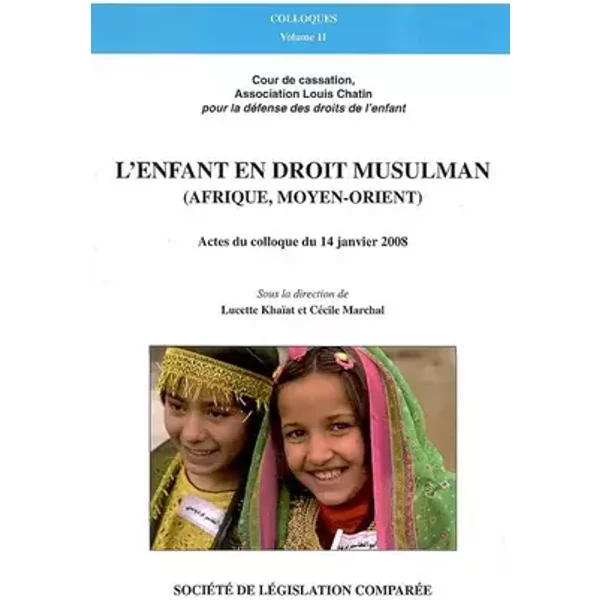 L'ENFANT EN DROIT MUSULMAN (AFRIQUE, MOYEN-ORIENT): ACTES DU COLLOQUE DU 14 JANVIER 2008 - COUR DE CASSATI ASSOCIATION LOUIS CHATIN POUR LA DÉFENSE DES DROITS DE L'ENFANT