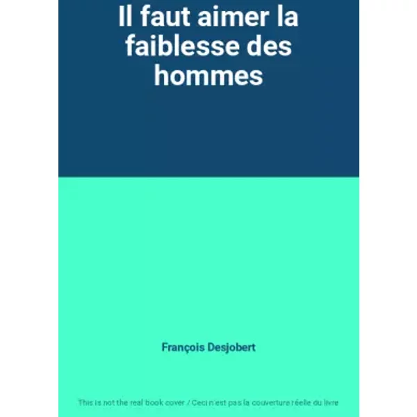 Il Faut Aimer La Faiblesse Des Hommes - FrançOis Desjobert-image