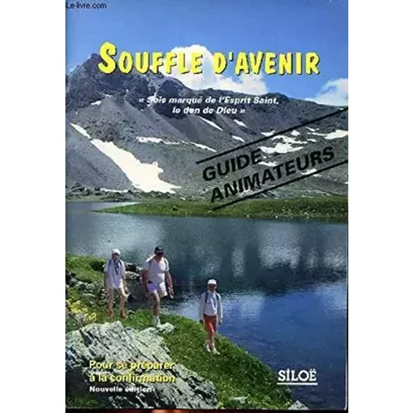 Souffle d'avenir : Sois marqué de l'Esprit saint, le don de Dieu ! : guide animateurs - Eglise Catholique