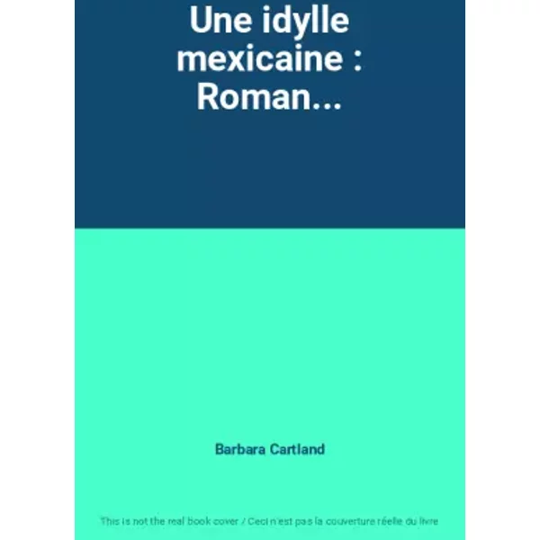 Une Idylle Mexicaine : Roman... - Barbara Cartland-image