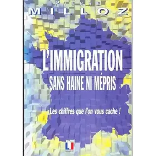 L'immigration sans haine ni mepris: Les chiffres que l'on vous cache (Collection Etudes et argumentaires) (French Edition) - Pierre Milloz