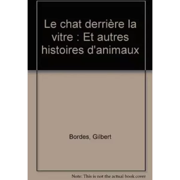 Le Chat DerrièRe La Vitre : Et Autres Histoires D'animaux - Gilbert Bordes-image