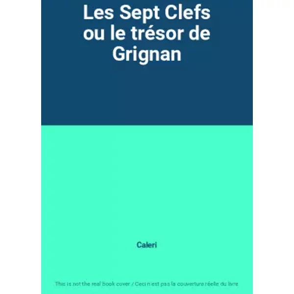 Les Sept Clefs ou le trésor de Grignan - Caleri