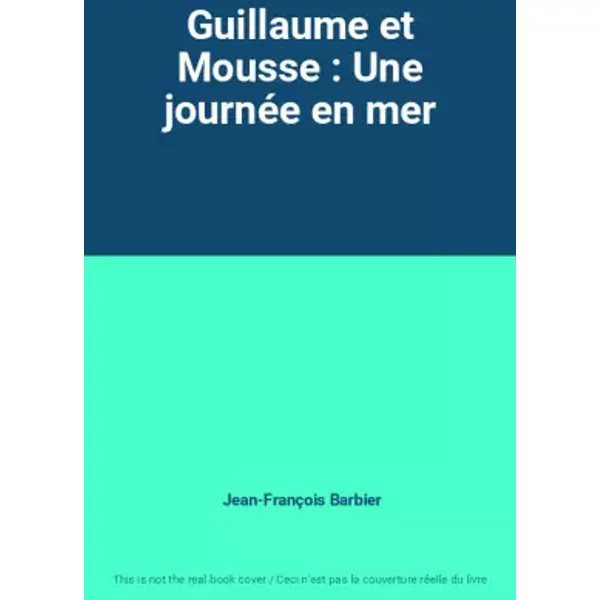 Guillaume Et Mousse : Une JournéE En Mer - Jean-FrançOis Barbier-image