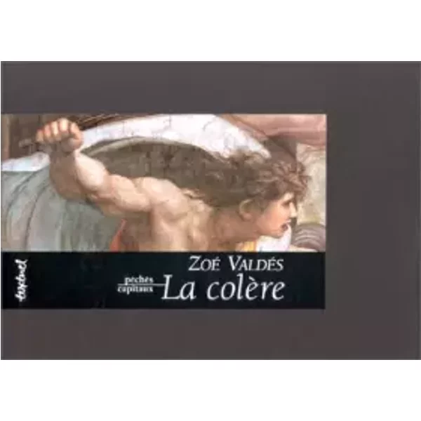 La Colère : Péchés capitaux - Zoé Valdés
