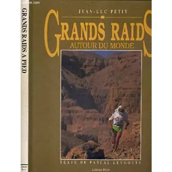 Grands raids autour du monde. - PETIT Jean-Luc