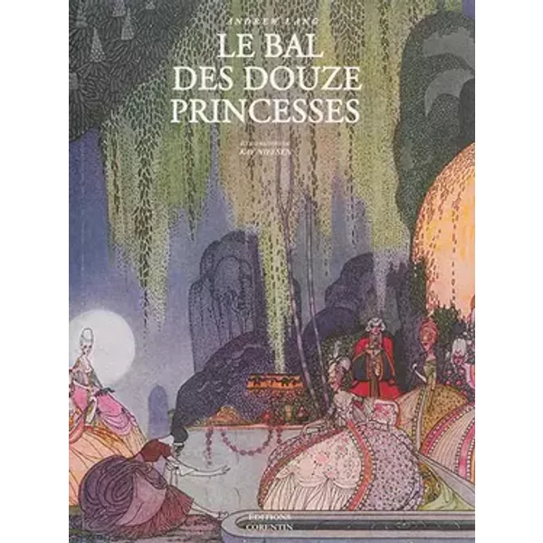 Le bal des douze princesses & autres contes - Anne Claude Philippe de Caylus, Andrew Lang, Madame d'Aulnoy, Arthur Quiller-Couch, Collectif