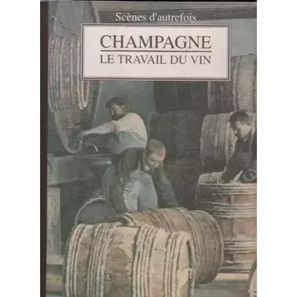 Champagne, le travail du vin - Dominique Fradet, Jean-Pierre Procureur