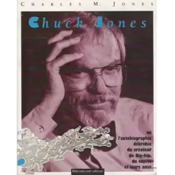 CHUCK JONES. L'autobiographie débridée du créateur de Bip-Bip, du coyote et de leurs amis - Chuck Jones, Steven Spielberg
