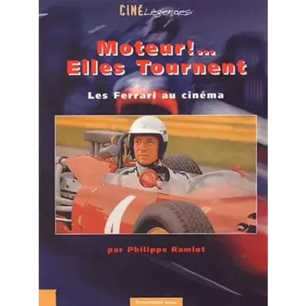 Moteur ! ... Elles tournent : Les Ferrari au cinéma - Philippe Ramlot