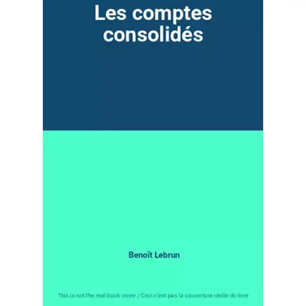 Les comptes consolidés - Benoît Lebrun