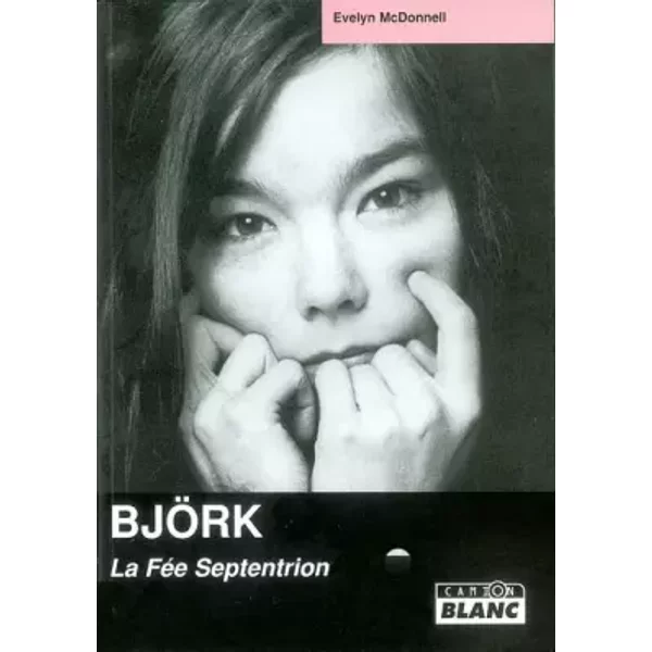 Björk : La Fée Septentrion - Evelyn McDonnell