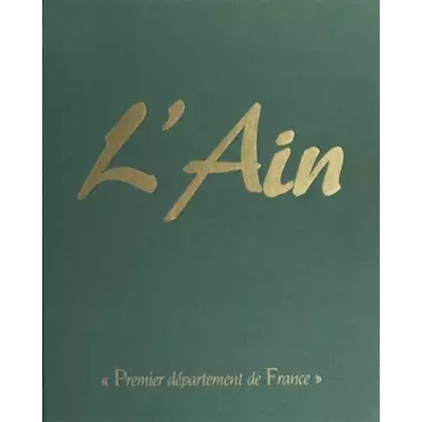 L'AIN. Premier département de France - Hervé Nègre, Agnès Bureau