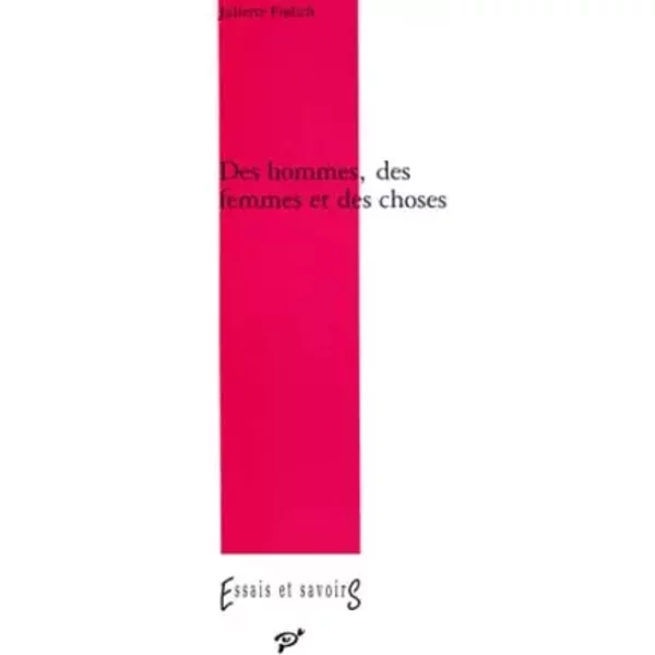 Des hommes, des femmes, des choses: Langages de l'objet dans le roman de Balzac à Proust - Juliette Frolich
