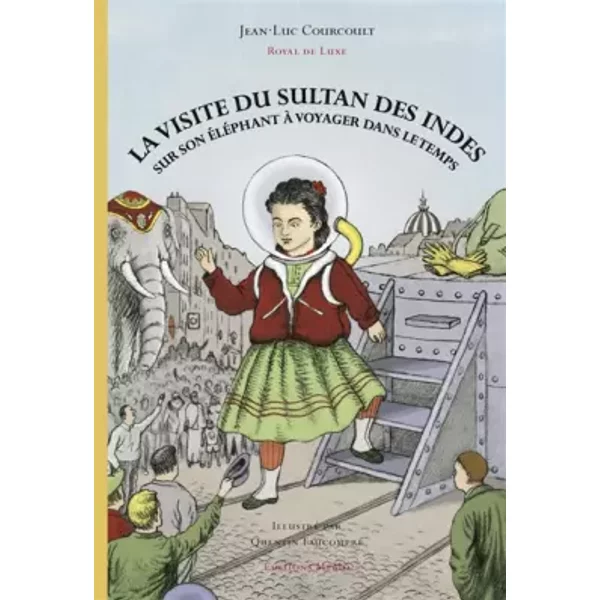 La Visite Du Sultan Des Indes Sur Son éLéPhant à Voyager Dans Le Temps - Jean-Luc Courcoult, Quentin Faucompré-image