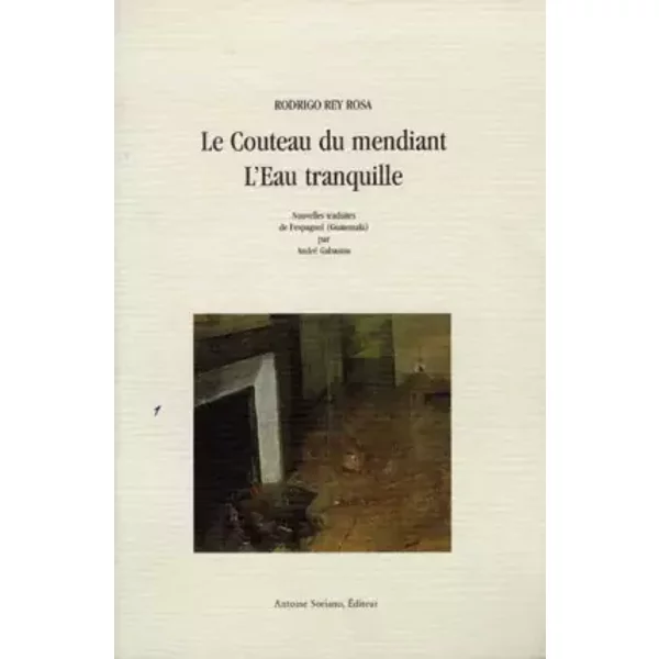 Le Couteau Du Mendiant ; L'eau Tranquille - Rodrigo Rey Rosa, André Gabastou-image