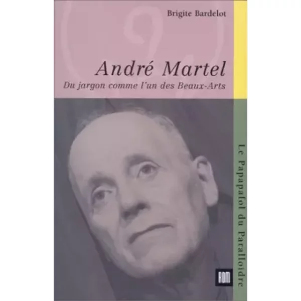 André Martel: Du jargon comme l'un des beaux-arts - Brigite Bardelot