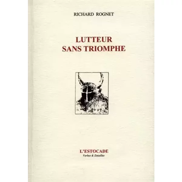 Lutteur sans triomphe - Richard Rognet