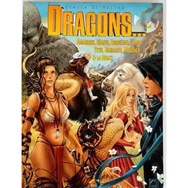 Dragons... Amazones, Geants, Sorcieres, Lamas, Yetis, Barbares, Mouches Et La Mort ! - Cinzia Di Felice