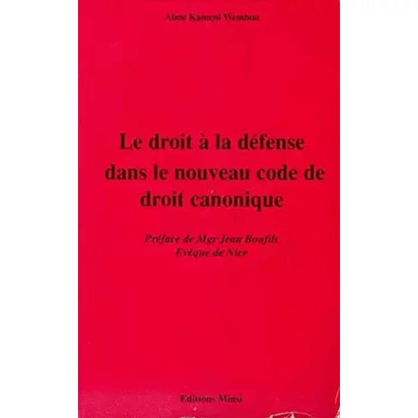 Le droit à la défense dans le nouveau code de droit canonique. Préface de Mgr Jean Bonfils évêque de Nice - Aimé Kameni Wembou