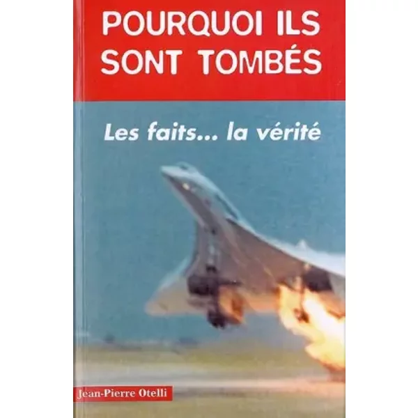 Pourquoi ils sont tombés ? : Histoires authentiques de catastrophes aériennes ... - Jean-Pierre Otelli