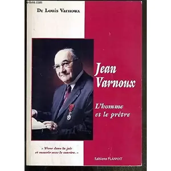 Jean Varnoux : Vivre dans la joie et mourir avec le sourire - Louis Varnoux