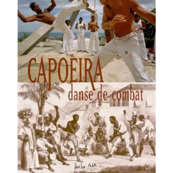 Capoeira, danse de combat - Arno Mansouri, Delphine Loez, Vassili Rivron