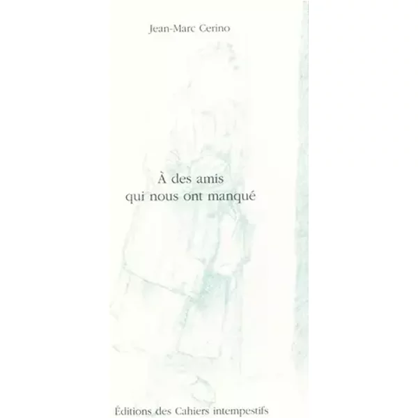 À des amis qui nous ont manqué - Jean-Marc Cerino