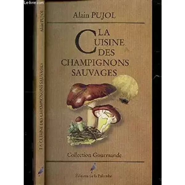 La cuisine des champignons sauvages - PUJOL ALAIN