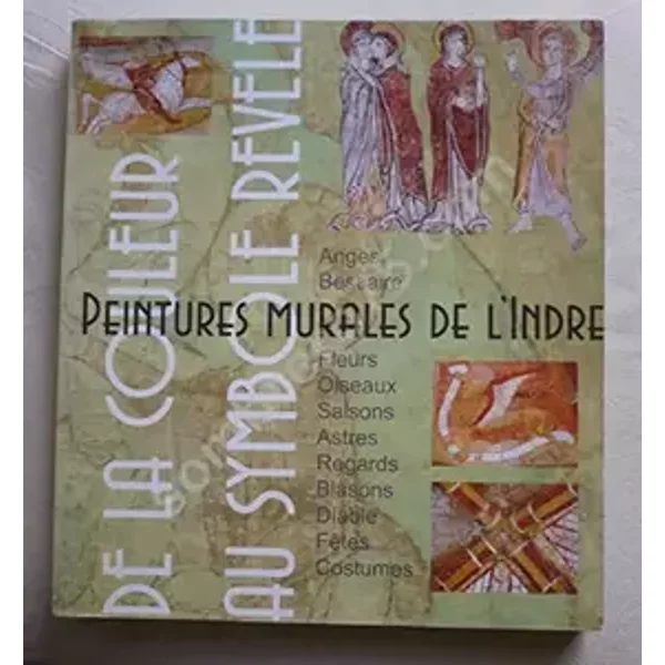 Peintures murales de l'Indre : De la couleur au symbole révélé - Michel Maupoix, Xavier Anquetin, Rencontre avec le patrimoine religieux