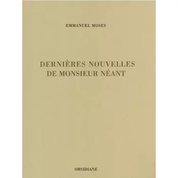 Dernières nouvelles de monsieur néant - Emmanuel Moses
